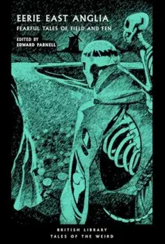 Eerie East Anglia. Fearful Tales of Field and Fen, Paperback/***