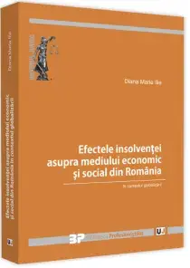 Efectele insolventei asupra mediului economic si social din Romania in contextul globalizarii/Diana Maria Ilie