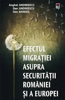 Efectul migratiei asupra securitatii Romaniei si a Europei/Anghel Andreescu, Dan Andreescu, Dan Bardas