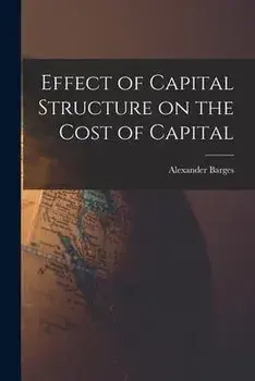 Effect of Capital Structure on the Cost of Capital, Paperback/Alexander Barges