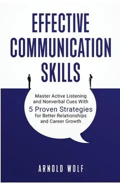 Effective Communication Skills - Arnold Wolf