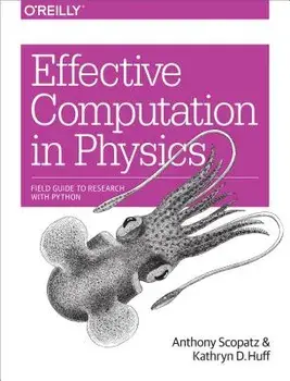 Effective Computation in Physics: Field Guide to Research with Python, Paperback/Anthony Scopatz