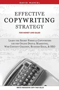 Effective Copywriting Strategy-for Money & Sales: Learn the secret formula copywriters use for Online Digital Marketing, Web Content Creation, Busines, Paperback/David Marcel