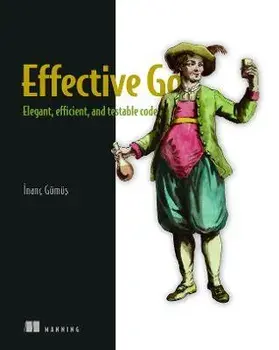 Effective Go: Elegant, Efficient, and Testable Code, Paperback/Inanc Gumus