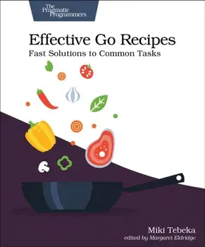 Effective Go Recipes. Fast Solutions to Common Tasks, Paperback/Miki Tebeka
