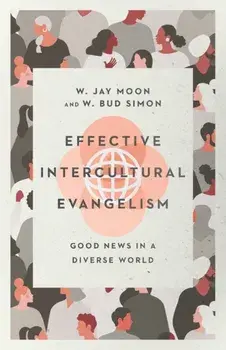 Effective Intercultural Evangelism: Good News in a Diverse World, Paperback/W. Jay Moon