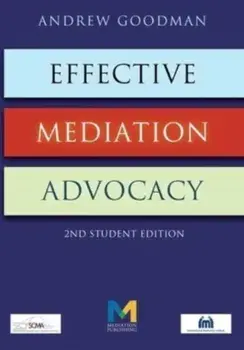 Effective Mediation Advocacy - Student Edition. 2 New edition, Paperback/Andrew Goodman