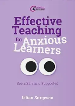 Effective Teaching for Anxious Learners. Seen, Safe and Supported, Paperback/Lilian Surgeson