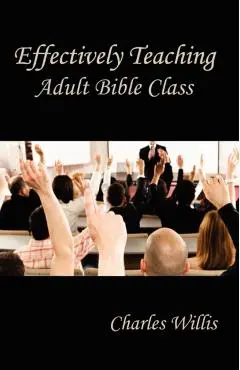 Effectively Teaching Adult Bible Class - Charles Willis