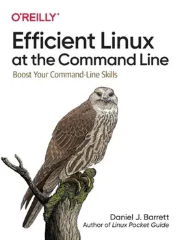 Efficient Linux at the Command Line. Boost Your Command-Line Skills, Paperback/Daniel J Barrett
