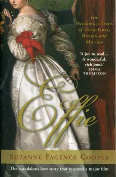 Effie. The Passionate Lives of Effie Gray, John Ruskin and John Everett Millais, Paperback/Suzanne Fagence Cooper