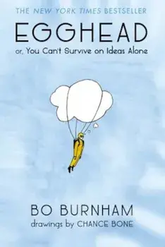 Egghead: Or, You Can't Survive on Ideas Alone, Paperback/Bo Burnham