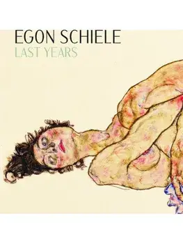 Egon Schiele: Last Years 1914-1918, Hardback/***