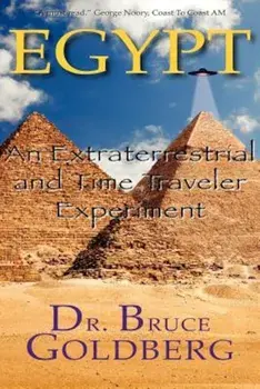 Egypt: An Extraterrestrial and Time Traveler Experiment, Paperback/Bruce Goldberg