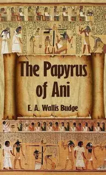 Egyptian Book of the Dead: The Complete Papyrus of Ani: The Complete Papyrus of Ani Hardcover, Hardcover/E. A. Wallis Budge