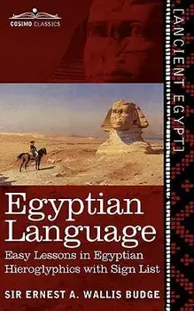 Egyptian Language: Easy Lessons in Egyptian Hieroglyphics with Sign List, Paperback/Ernest a. Wallis Budge