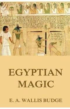 Egyptian Magic - E. A. Wallis Budge