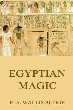 Egyptian Magic, Paperback/E. a. Wallis Budge