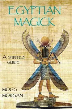 Egyptian Magick: a spirited guide, Paperback/Mogg Morgan