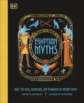 Egyptian Myths. Meet the Gods, Goddesses, and Pharaohs of Ancient Egypt, Hardback/Jean Menzies