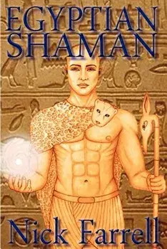 Egyptian Shaman: The Primal Spiritual Path of Ancient Egypt, Paperback/Nick Farrell