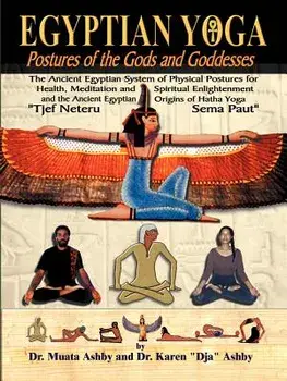 Egyptian Yoga Postures of the Gods and Goddesses, Paperback (6th Ed.)/Muata Ashby