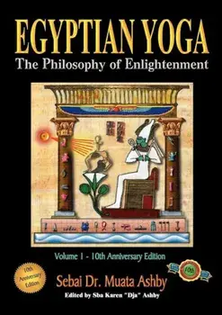 Egyptian Yoga Volume 1: The Philosophy of Enlightenment, Paperback/Muata Ashby