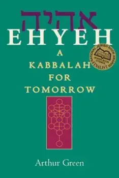 Ehyeh: A Kabbalah for Tomorrow, Paperback/Arthur Green