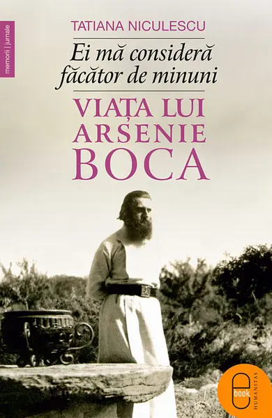 Ei mă consideră făcător de minuni. Viața lui Arsenie Boca (ebook)