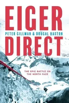 Eiger Direct: The epic battle on the North Face, Paperback/Peter Gillman