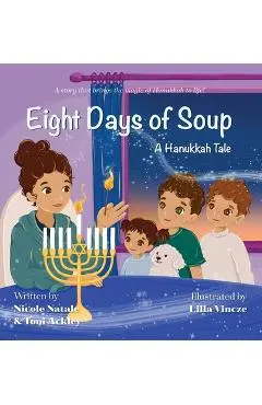 Eight Days of Soup: A Hanukkah Tale - Nicole Natale