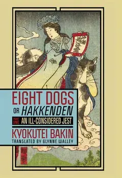 Eight Dogs, or Hakkenden: Part One--An Ill-Considered Jest, Paperback/Kyokutei Bakin