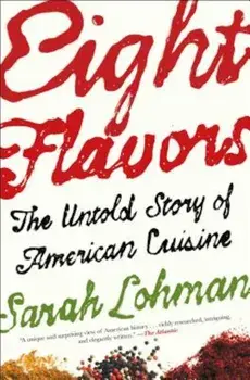 Eight Flavors: The Untold Story of American Cuisine, Paperback/Sarah Lohman