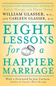 Eight Lessons for a Happier Marriage, Paperback/William Glasser