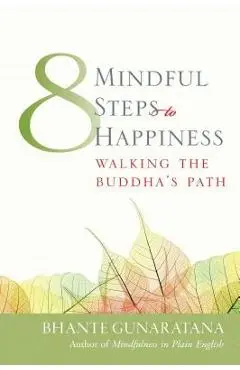 Eight Mindful Steps to Happiness: Walking the Path of the Buddha - Henepola Gunaratana