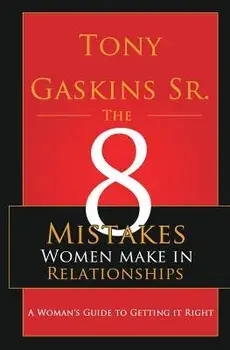 Eight Mistakes Women Make in Relationships, Paperback/Tony A. Gaskins Sr