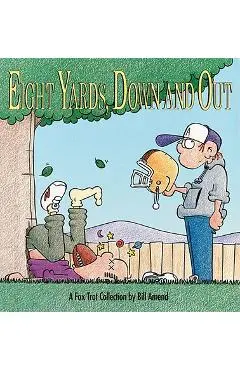 Eight Yards, Down and Out: A Foxtrot Collection - Bill Amend