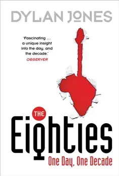 Eighties. One Day, One Decade, Paperback/Dylan Jones