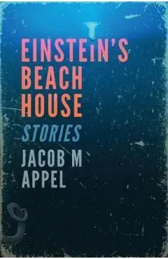 Einstein's Beach House - Jacob M. Appel
