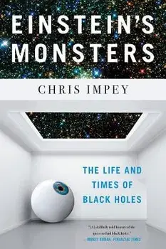Einstein's Monsters: The Life and Times of Black Holes, Paperback/Chris Impey
