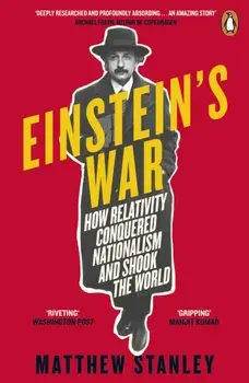Einstein's War. How Relativity Conquered Nationalism and Shook the World, Paperback/Matthew Stanley