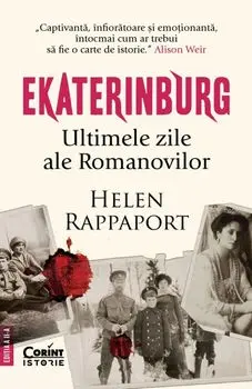 Ekaterinburg. Ultimele zile ale Romanovilor. Editia a II-a/Helen Rappaport