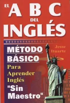 El ABC del Inglaes: Maetodo Baasico Para Aprender Inglaes Sin Maestro, Paperback/Jesse Ituarte