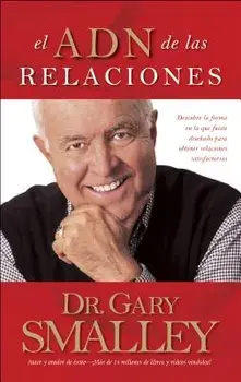 El Adn de Las Relaciones: Descubre La Forma En La Que Fuiste Dise ado Para Obtener Relaciones Satisfactorias, Paperback/Gary Smalley