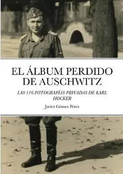 El Album Perdido de Auschwitz: Las 116 Fotografias Privadas de Karl Hocker, Paperback/Javier Gomez Perez