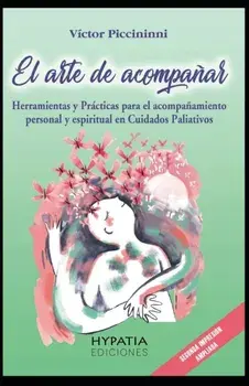 El Arte de Acompañar: Herramientas para el Acompañamiento Personal y Espiritual en cuidados paliativos y fin de vida/***