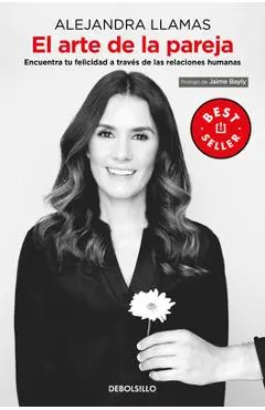 El Arte de la Pareja: Encuentra Tu Felicidad a Través de Las Relaciones Humanas / The Art of the Couple - Alejandra Llamas