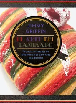 El Arte del Laminado: Técnicas avanzadas de elaboración de laminado para bollería, Hardcover/Jimmy Griffin