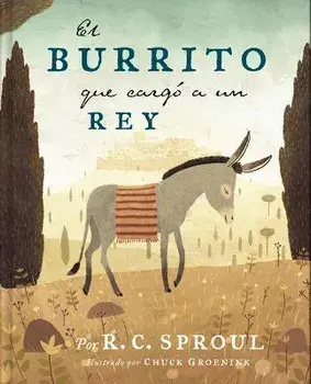 El Burrito Que Cargó a Un Rey, Hardcover/R. C. Sproul