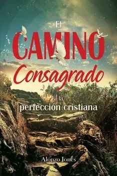 El Camino consagrado a la perfección cristiana, Paperback/Alonzo Jones